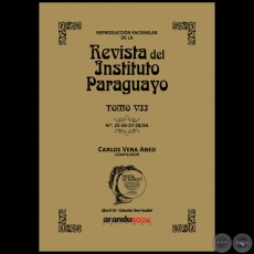 Reproducción Facsimilar de la REVISTA DEL INSTITUTO PARAGUAYO / TOMO VII / N° 25-26-27-28/64 - Compilador: CARLOS ALBERTO VERA ABED - Año 2021 